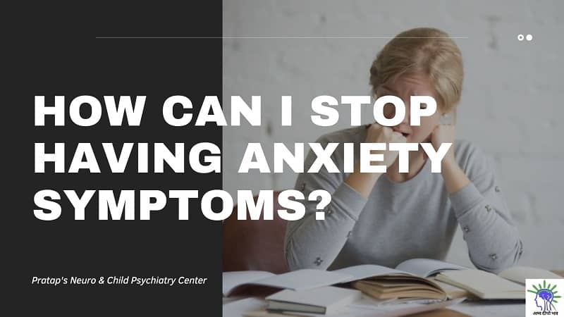 How Can I Stop Having Anxiety Symptoms